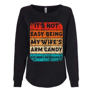 It's Not Easy Being My Wife's Arm Candy But Here I Am nailin Womens California Wash Sweatshirt