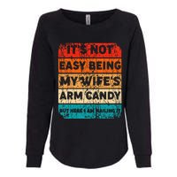 It's Not Easy Being My Wife's Arm Candy But Here I Am nailin Womens California Wash Sweatshirt