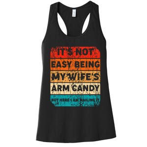 It's Not Easy Being My Wife's Arm Candy But Here I Am nailin Women's Racerback Tank