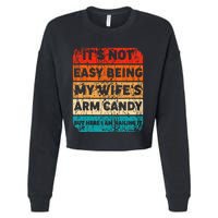 It's Not Easy Being My Wife's Arm Candy But Here I Am nailin Cropped Pullover Crew