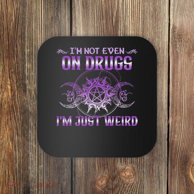 I'm Not Even On Drugs I'm Just Weird Saying Coaster