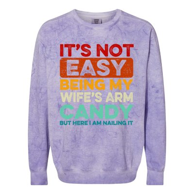 It's Not Easy Being My Wifes Arm Candy Husband Funny Vintage Colorblast Crewneck Sweatshirt