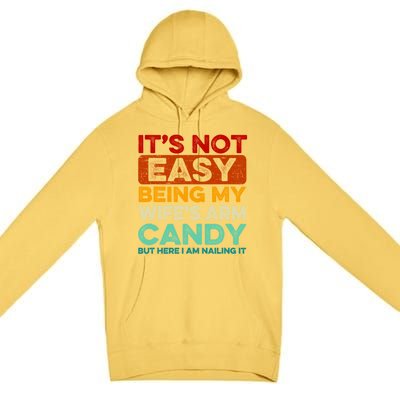 It's Not Easy Being My Wifes Arm Candy Husband Funny Vintage Premium Pullover Hoodie