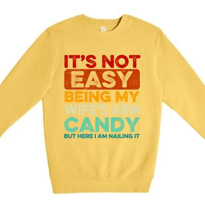 It's Not Easy Being My Wifes Arm Candy Husband Funny Vintage Premium Crewneck Sweatshirt