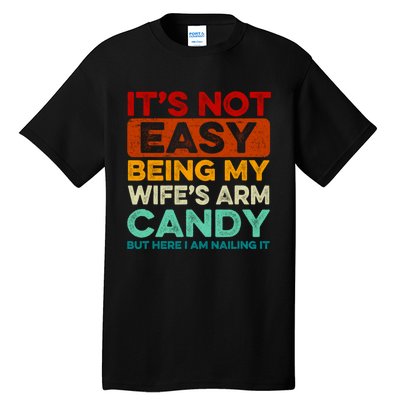 It's Not Easy Being My Wifes Arm Candy Husband Funny Vintage Tall T-Shirt