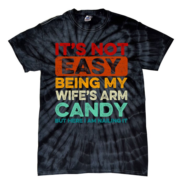 It's Not Easy Being My Wifes Arm Candy Husband Funny Vintage Tie-Dye T-Shirt