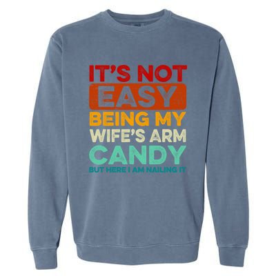 It's Not Easy Being My Wifes Arm Candy Husband Funny Vintage Garment-Dyed Sweatshirt