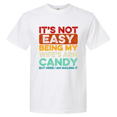 It's Not Easy Being My Wifes Arm Candy Husband Funny Vintage Garment-Dyed Heavyweight T-Shirt