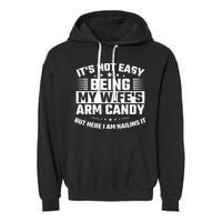 Its Not Easy Being My Wifes Arm Candy Here I Am Nailing It Garment-Dyed Fleece Hoodie