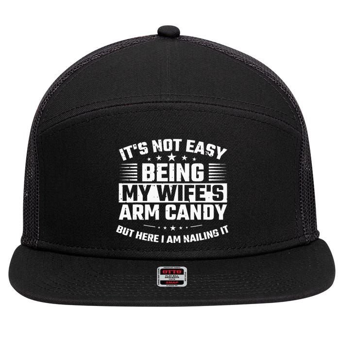 Its Not Easy Being My Wifes Arm Candy Here I Am Nailing It 7 Panel Mesh Trucker Snapback Hat