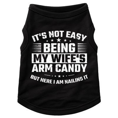 Its Not Easy Being My Wifes Arm Candy Here I Am Nailing It Doggie Tank