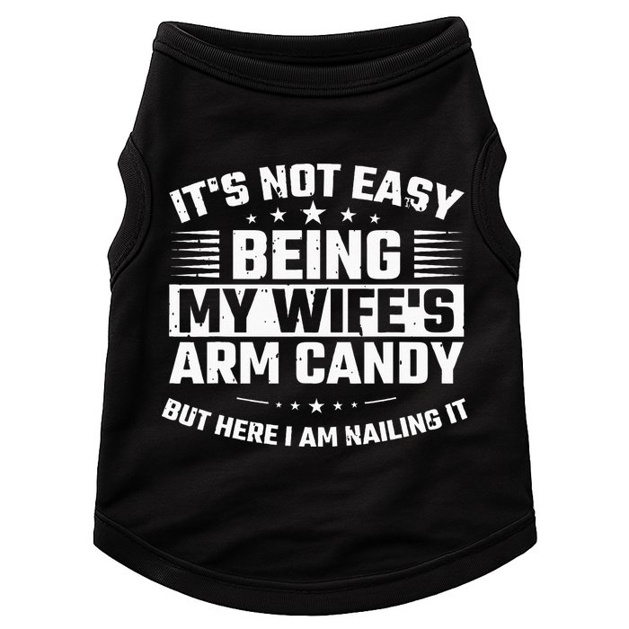 Its Not Easy Being My Wifes Arm Candy Here I Am Nailing It Doggie Tank