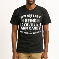 Its Not Easy Being My Wifes Arm Candy Here I Am Nailing It Tall T-Shirt