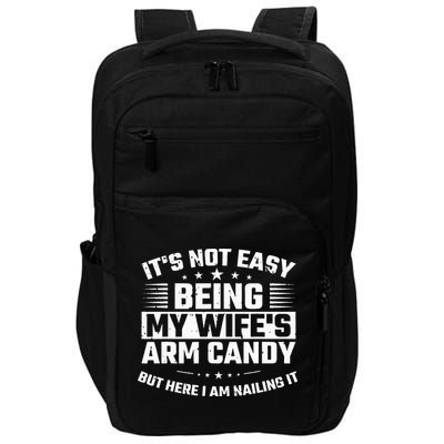 Its Not Easy Being My Wifes Arm Candy Here I Am Nailing It Impact Tech Backpack