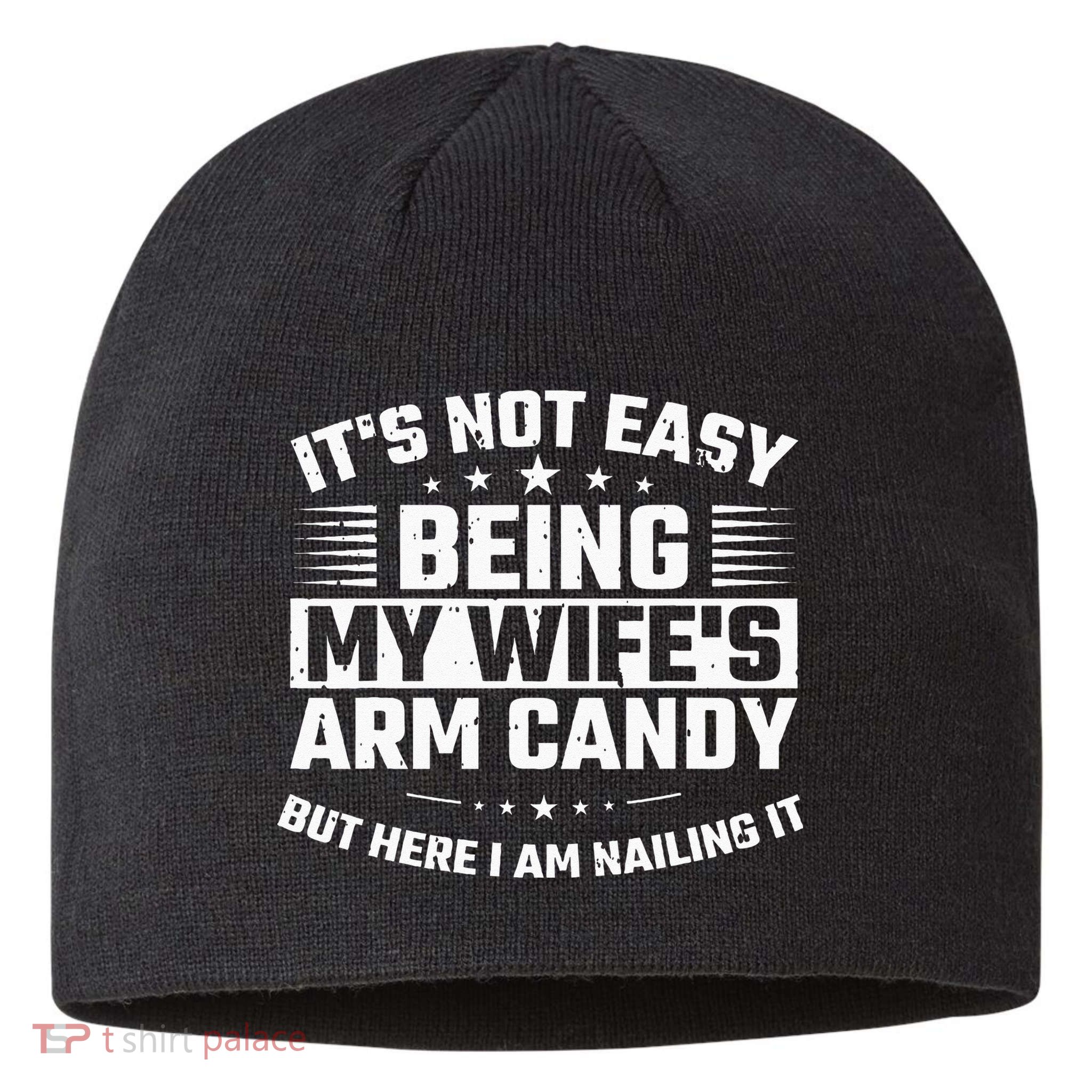 Its Not Easy Being My Wifes Arm Candy Here I Am Nailing It Sustainable Beanie