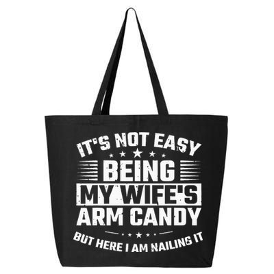 Its Not Easy Being My Wifes Arm Candy Here I Am Nailing It 25L Jumbo Tote