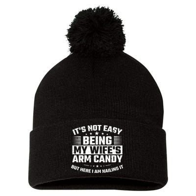 Its Not Easy Being My Wifes Arm Candy Here I Am Nailing It Pom Pom 12in Knit Beanie