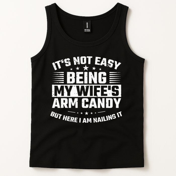 Its Not Easy Being My Wifes Arm Candy Here I Am Nailing It Tank Top