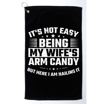 Its Not Easy Being My Wifes Arm Candy Here I Am Nailing It Golf Towel