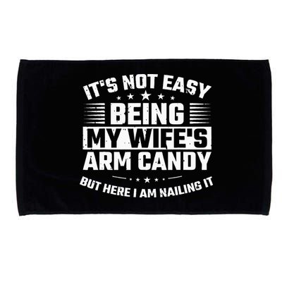 Its Not Easy Being My Wifes Arm Candy Here I Am Nailing It Microfiber Hand Towel