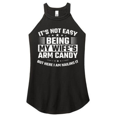 Its Not Easy Being My Wifes Arm Candy Here I Am Nailing It Women's Perfect Tri Rocker Tank