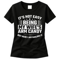 Its Not Easy Being My Wifes Arm Candy Here I Am Nailing It Womens T-Shirt