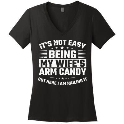 Its Not Easy Being My Wifes Arm Candy Here I Am Nailing It Women's V-Neck T-Shirt
