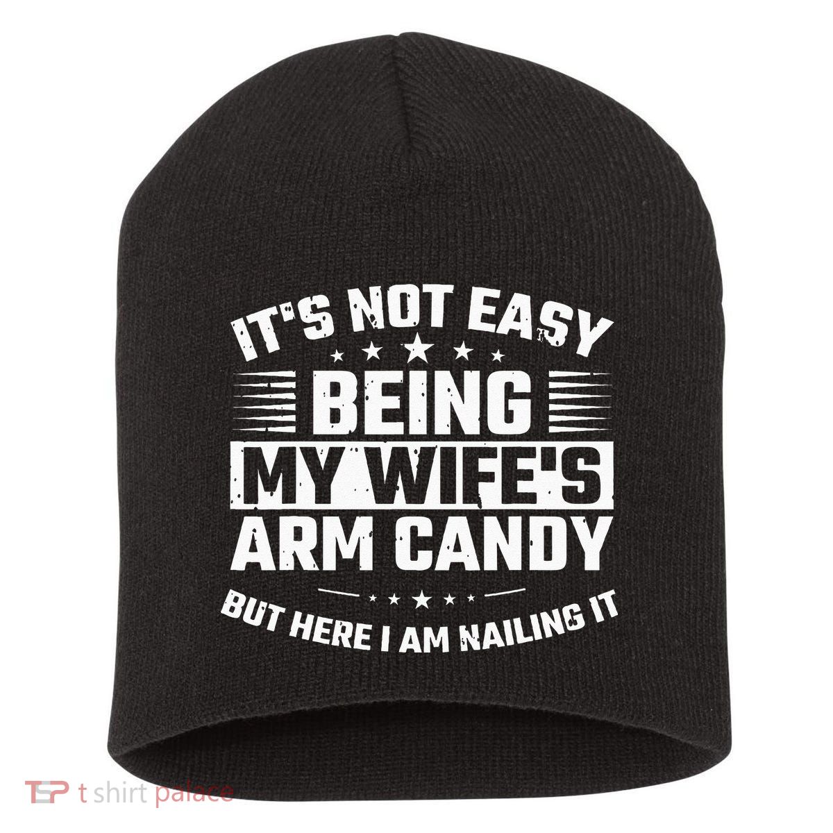 Its Not Easy Being My Wifes Arm Candy Here I Am Nailing It Short Acrylic Beanie