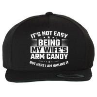 Its Not Easy Being My Wifes Arm Candy Here I Am Nailing It Wool Snapback Cap