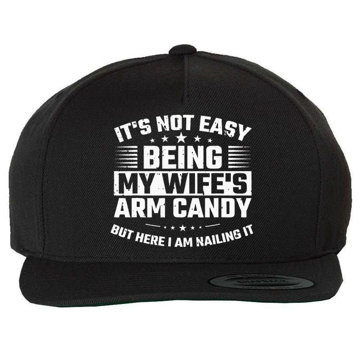 Its Not Easy Being My Wifes Arm Candy Here I Am Nailing It Wool Snapback Cap