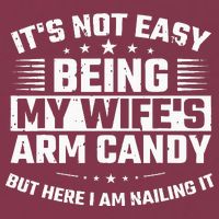 Its Not Easy Being My Wifes Arm Candy Here I Am Nailing It 16oz Travel Tumbler