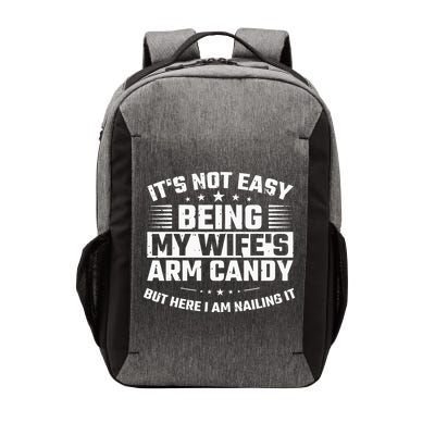 Its Not Easy Being My Wifes Arm Candy Here I Am Nailing It Vector Backpack