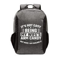 Its Not Easy Being My Wifes Arm Candy Here I Am Nailing It Vector Backpack