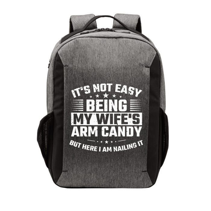 Its Not Easy Being My Wifes Arm Candy Here I Am Nailing It Vector Backpack