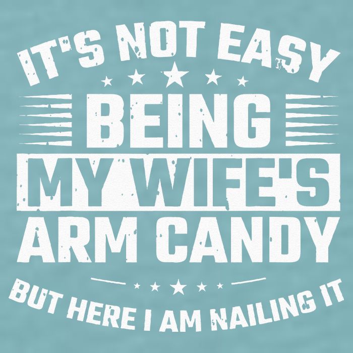 Its Not Easy Being My Wifes Arm Candy Here I Am Nailing It Sueded Cloud Jersey T-Shirt