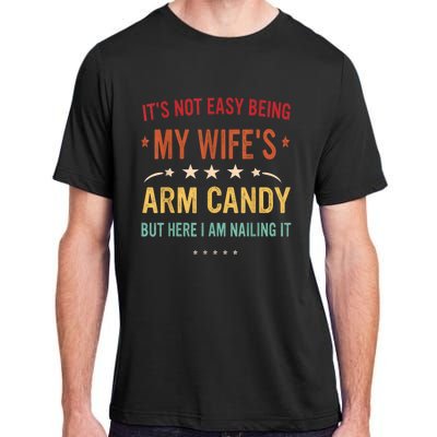 Its Not Easy Being My Wifes Arm Candy Here I Am Nailing It Adult ChromaSoft Performance T-Shirt