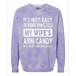 Its Not Easy Being My Wifes Arm Candy But Here I Am Nailin  Colorblast Crewneck Sweatshirt