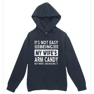 Its Not Easy Being My Wifes Arm Candy But Here I Am Nailin  Urban Pullover Hoodie