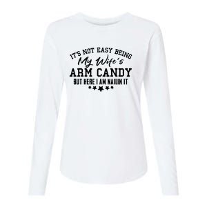 Its Not Easy Being My Wifes Arm Candy But Here I Am Nailin It Womens Cotton Relaxed Long Sleeve T-Shirt