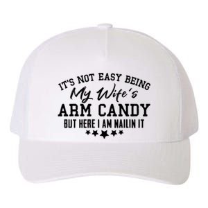 Its Not Easy Being My Wifes Arm Candy But Here I Am Nailin It Yupoong Adult 5-Panel Trucker Hat