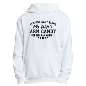 Its Not Easy Being My Wifes Arm Candy But Here I Am Nailin It Urban Pullover Hoodie