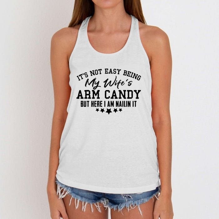 Its Not Easy Being My Wifes Arm Candy But Here I Am Nailin It Women's Knotted Racerback Tank