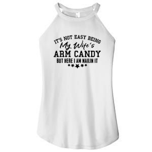 Its Not Easy Being My Wifes Arm Candy But Here I Am Nailin It Women's Perfect Tri Rocker Tank