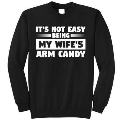 It's Not Easy Being My Wifes Arm Candy Husband Funny Quotes Sweatshirt