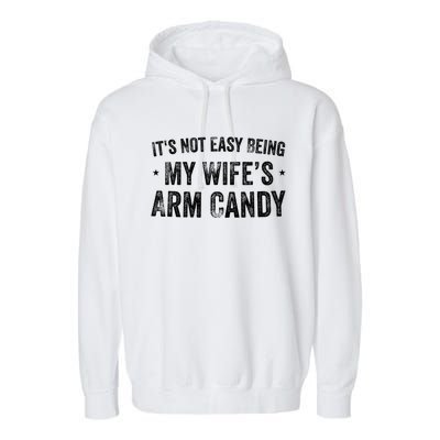 It's Not Easy Being My Wifes Arm Candy Husband Funny Quotes Garment-Dyed Fleece Hoodie