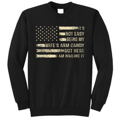 Its Not Easy Being My Wifes Arm Candy Funny Husband Tall Sweatshirt