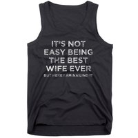 ItS Not Easy Being The Best Wife Ever But Here I Am Nailing Tank Top