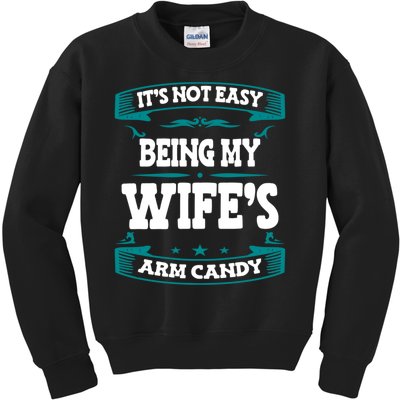 It's Not Easy Being My Wifes Arm Candy Husband Funny Quotes Kids Sweatshirt