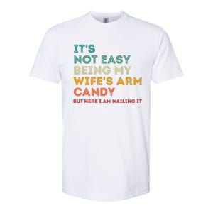 ItS Not Easy Being My WifeS Arm Candy But Here I Am Nailin Softstyle CVC T-Shirt