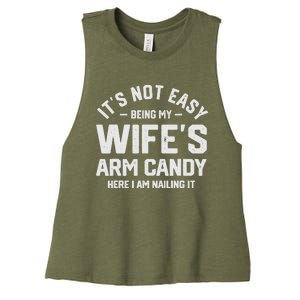 Its Not Easy Being My Wifes Arm Candy Here I Am Nailing It Women's Racerback Cropped Tank